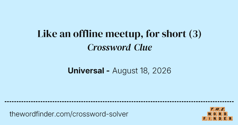 Like an offline meetup, for short crossword clue image
