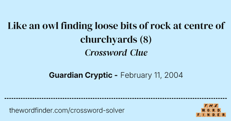 Like an owl finding loose bits of rock at centre of churchyards crossword clue image