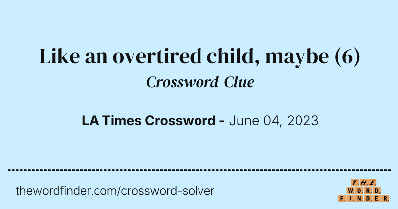 Like an overtired child, maybe crossword clue image
