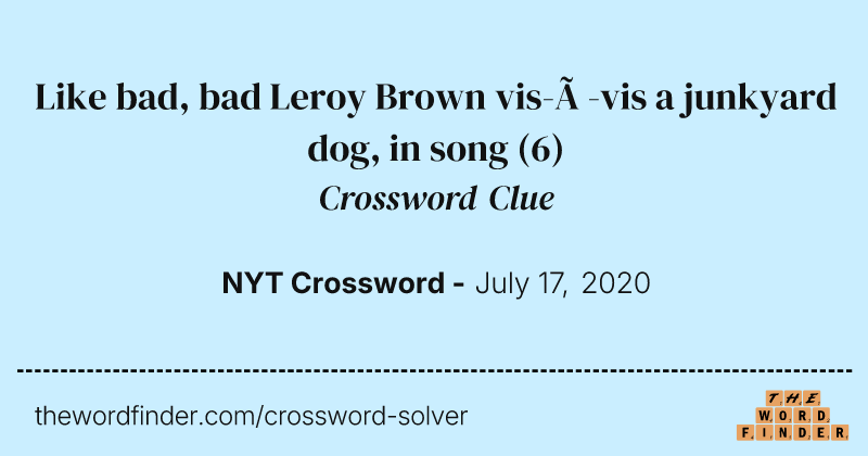 Like bad, bad Leroy Brown vis-à-vis a junkyard dog, in song crossword clue image