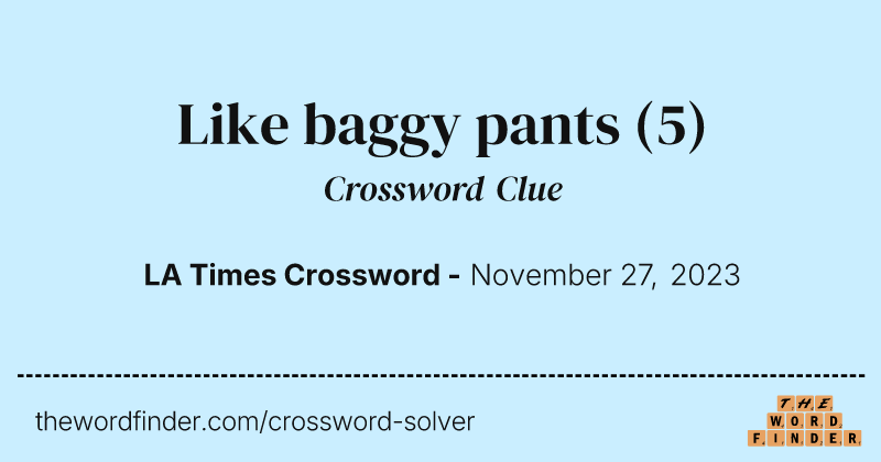 Like baggy pants crossword clue image