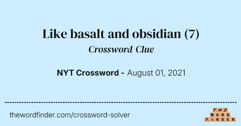 Like basalt and obsidian crossword clue image