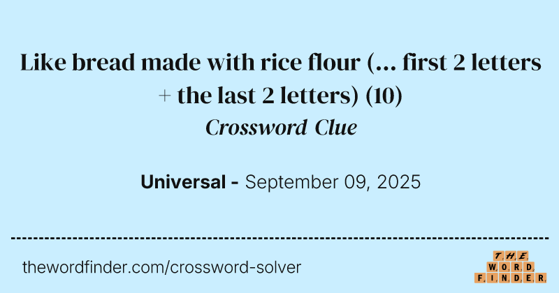 Like bread made with rice flour (... first 2 letters + the last 2 letters) crossword clue image