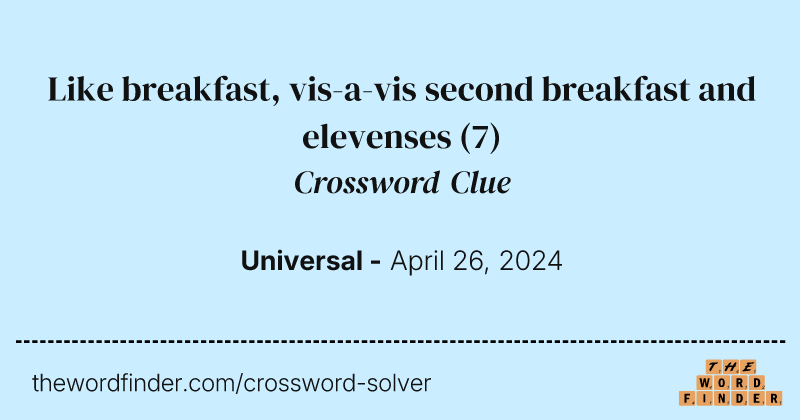 Like breakfast, vis-a-vis second breakfast and elevenses crossword clue image