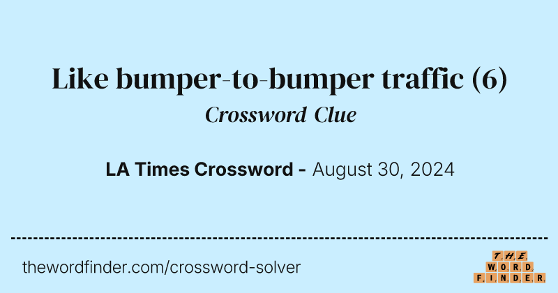 Like bumper-to-bumper traffic crossword clue image