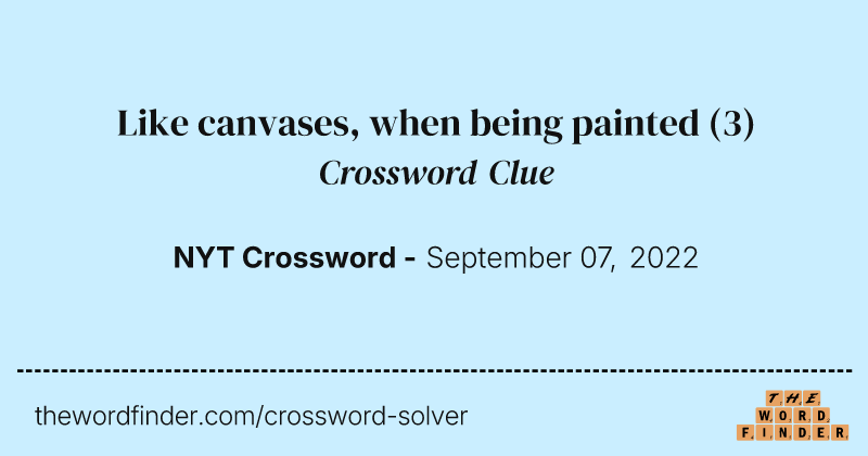 Like canvases, when being painted crossword clue image