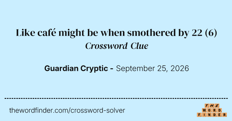 Like café might be when smothered by 22 crossword clue image