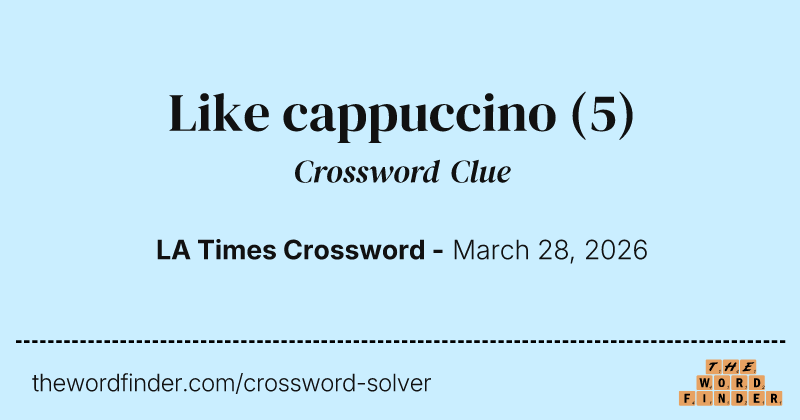 Like cappuccino crossword clue image