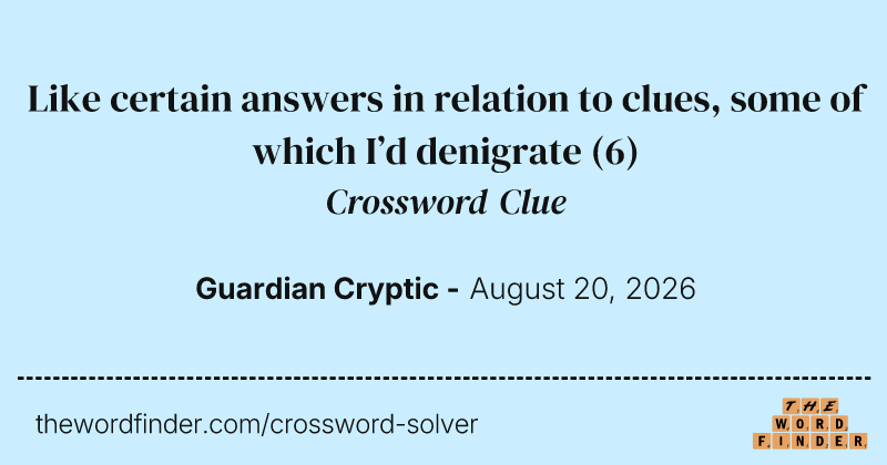 Like certain answers in relation to clues, some of which I’d denigrate crossword clue image