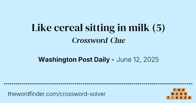Like cereal sitting in milk crossword clue image
