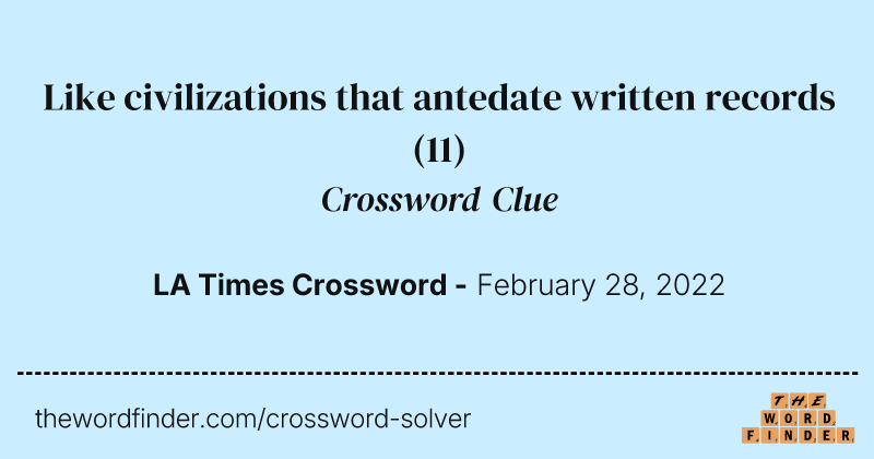 Like civilizations that antedate written records crossword clue image