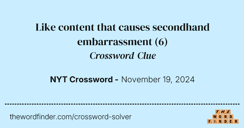 Like content that causes secondhand embarrassment crossword clue image