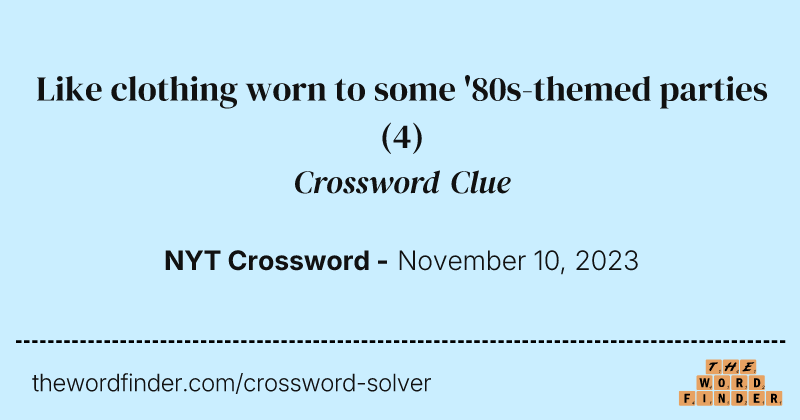 Like clothing worn to some '80s-themed parties crossword clue image