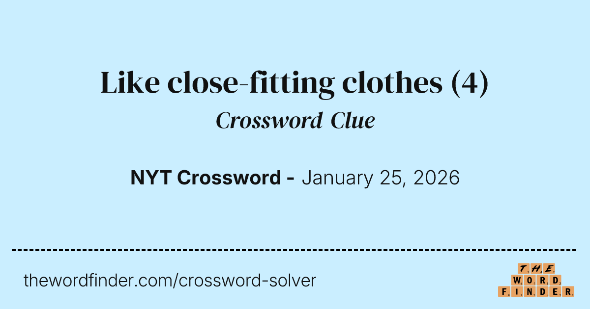 Like close-fitting clothes Crossword Clue Like close-fitting clothes Crossword Clue