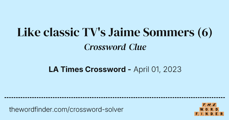 Like classic TV's Jaime Sommers crossword clue image