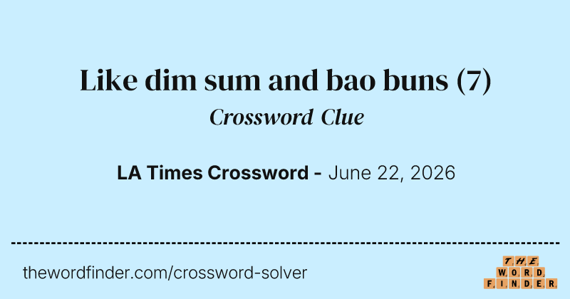 Like dim sum and bao buns crossword clue image