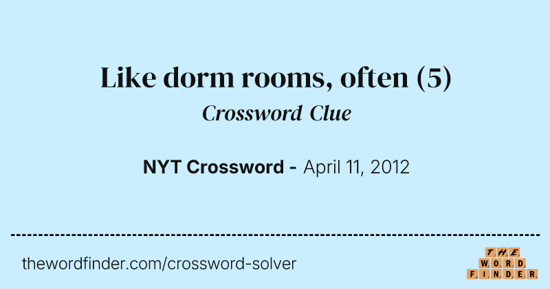 Like dorm rooms, often crossword clue image