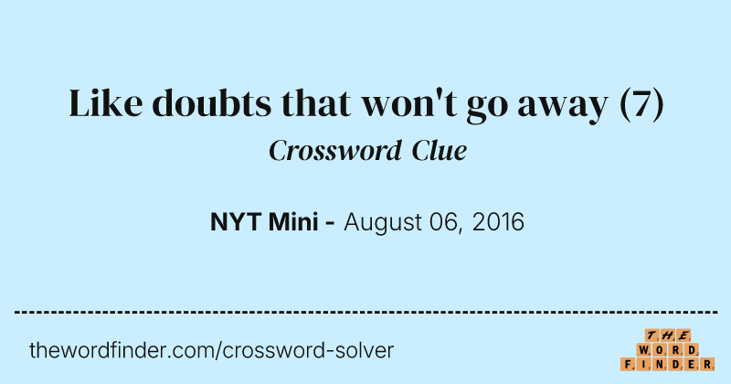 Like doubts that won't go away crossword clue image