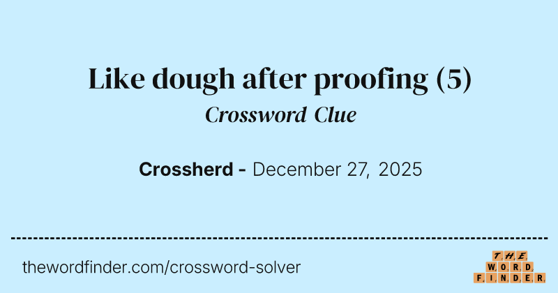 Like dough after proofing crossword clue image