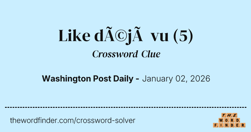 Like déjà vu crossword clue image