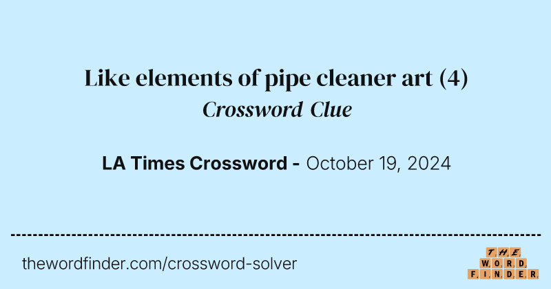 Like elements of pipe cleaner art crossword clue image