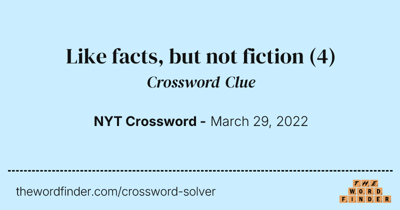 Like facts, but not fiction crossword clue image