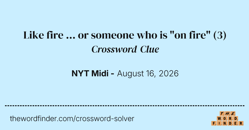 Like fire ... or someone who is "on fire" crossword clue image