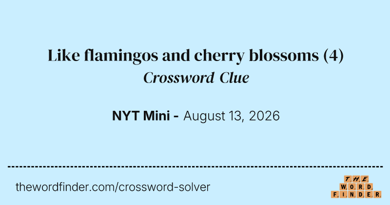 Like flamingos and cherry blossoms crossword clue image