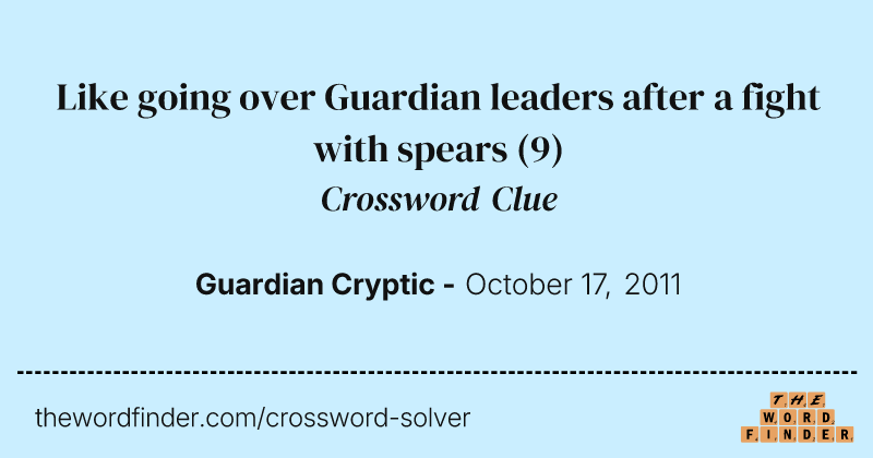 Like going over Guardian leaders after a fight with spears crossword clue image