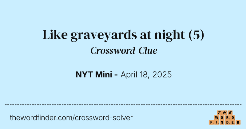 Like graveyards at night crossword clue image