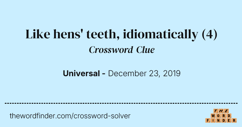 Like hens' teeth, idiomatically crossword clue image