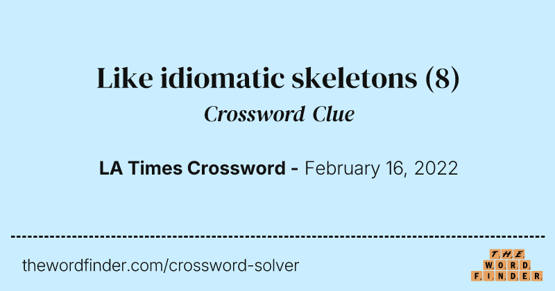 Like idiomatic skeletons crossword clue image