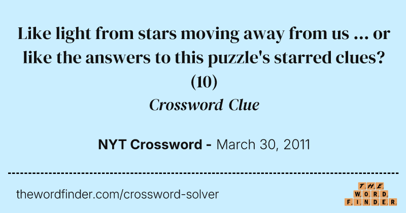 Like light from stars moving away from us ... or like the answers to this puzzle's starred clues? crossword clue image