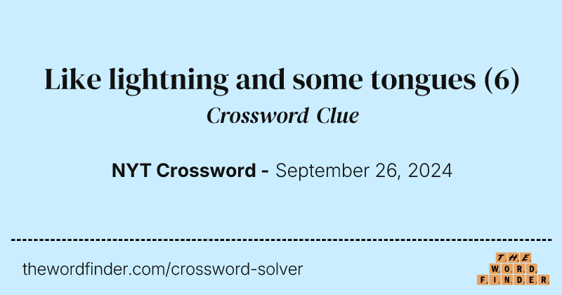 Like lightning and some tongues crossword clue image