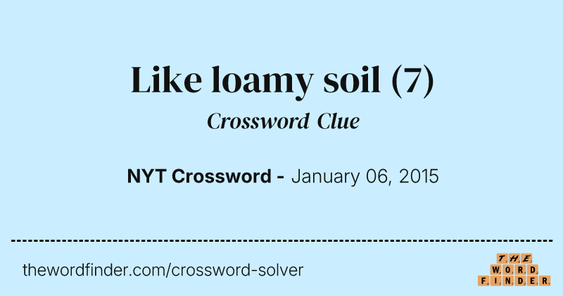 Like loamy soil crossword clue image