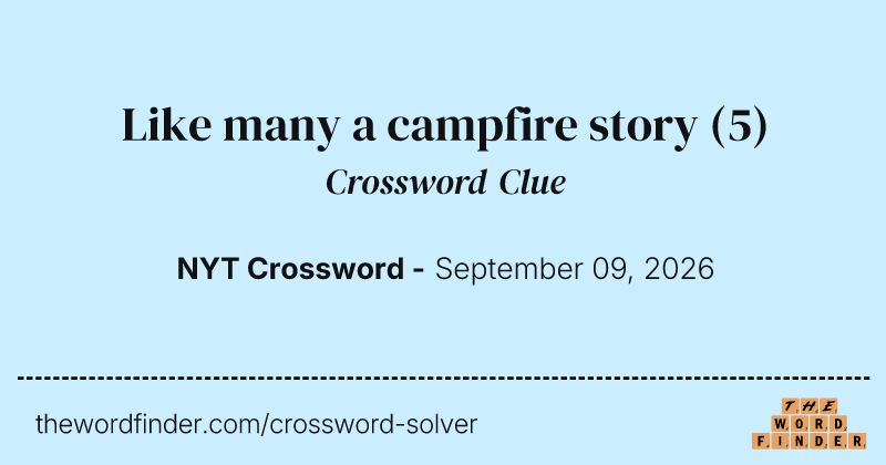 Like many a campfire story crossword clue image