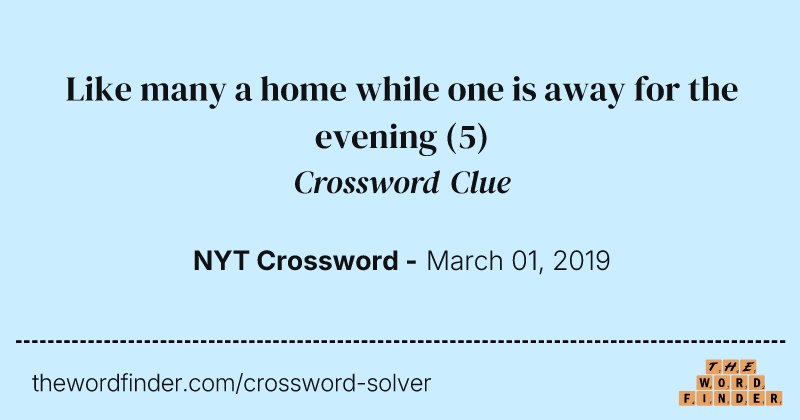 Like many a home while one is away for the evening crossword clue image