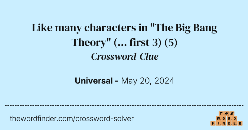 Like many characters in "The Big Bang Theory" (... first 3) crossword clue image