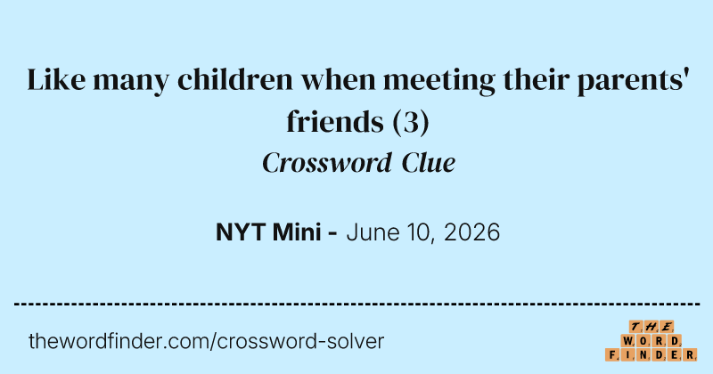 Like many children when meeting their parents' friends crossword clue image