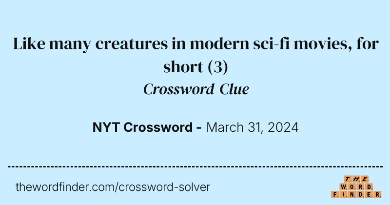 Like many creatures in modern sci-fi movies, for short crossword clue image