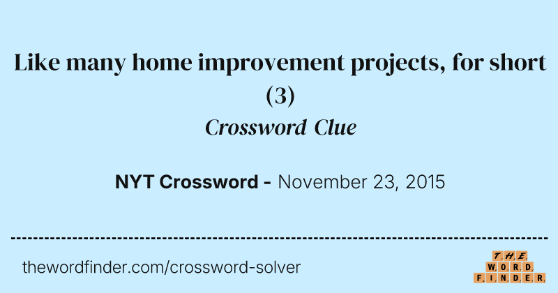 Like many home improvement projects, for short crossword clue image