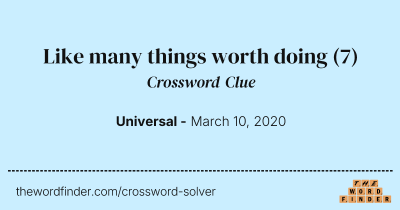 Like many things worth doing crossword clue image