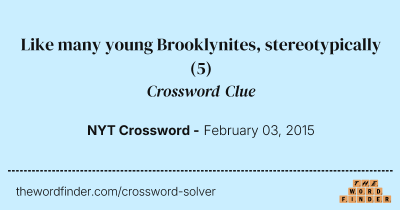 Like many young Brooklynites, stereotypically crossword clue image