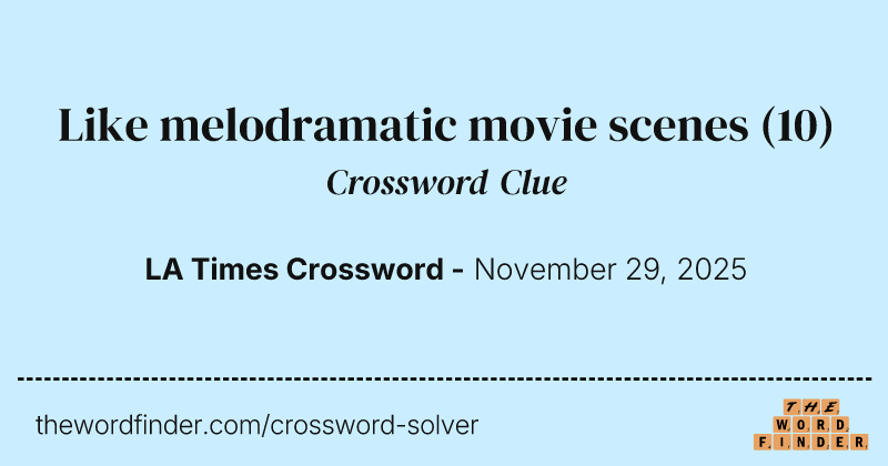Like melodramatic movie scenes crossword clue image