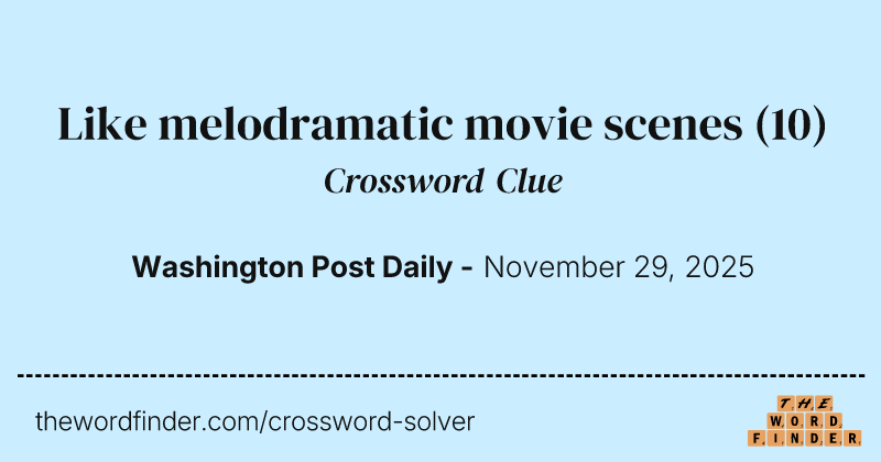 Like melodramatic movie scenes crossword clue image