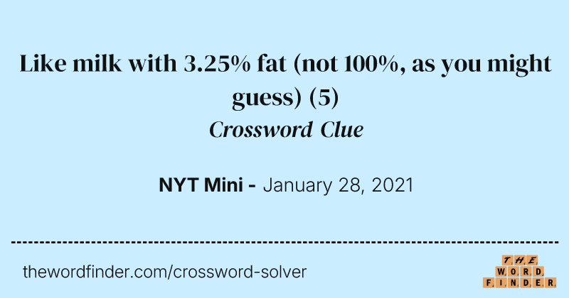 Like milk with 3.25% fat (not 100%, as you might guess) crossword clue image