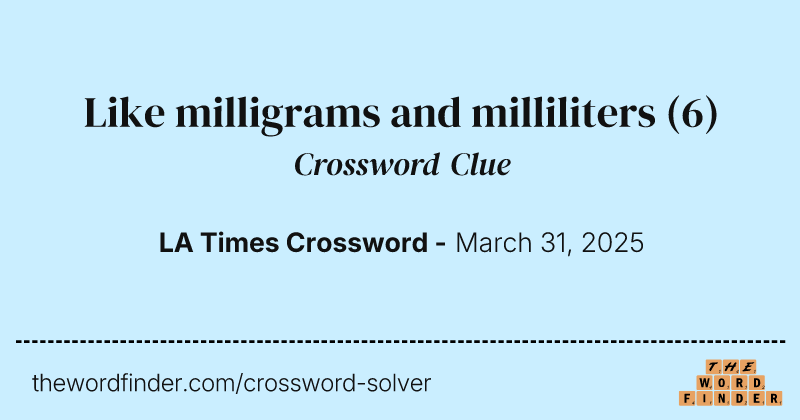 Like milligrams and milliliters crossword clue image