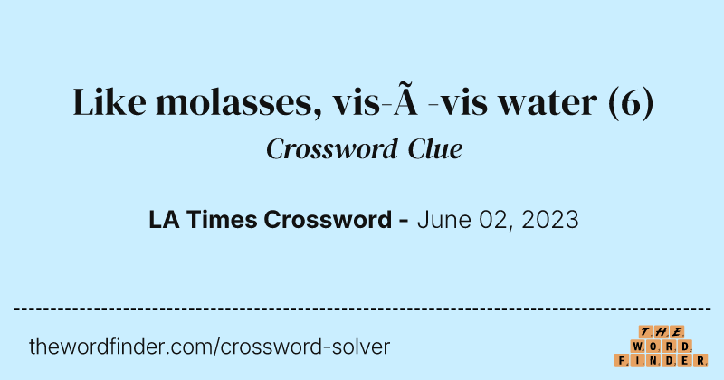 Like molasses, vis-à-vis water crossword clue image