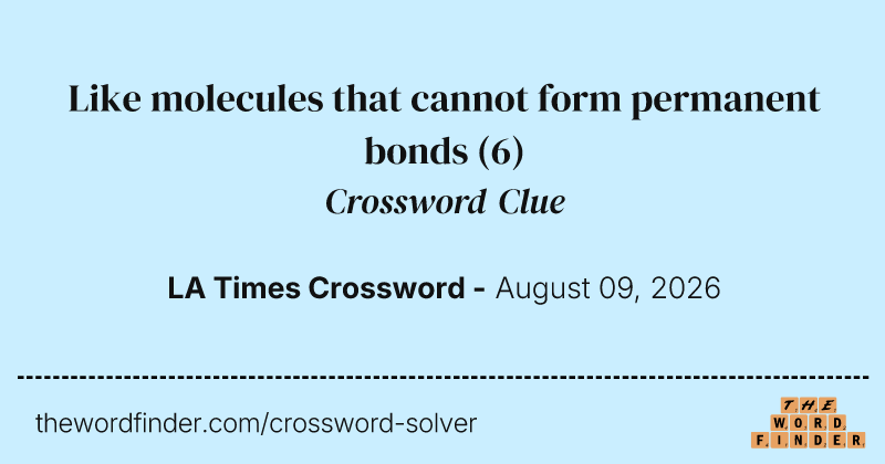 Like molecules that cannot form permanent bonds crossword clue image