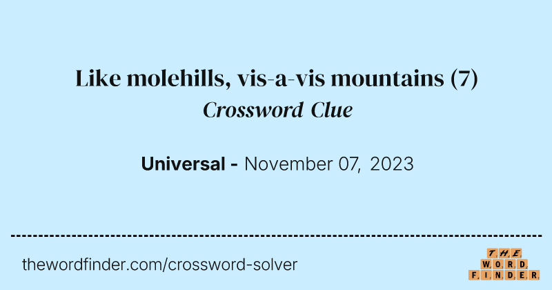Like molehills, vis-a-vis mountains crossword clue image